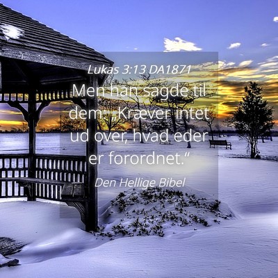 Picture 04 - Lukas 3:13 DA1871 - Men han sagde til dem: „Kræver intet ud over, - Bible Verse Picture
