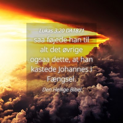 Picture 04 - Lukas 3:20 DA1871 - saa føjede han til alt det øvrige ogsaa dette, - Bible Verse Picture