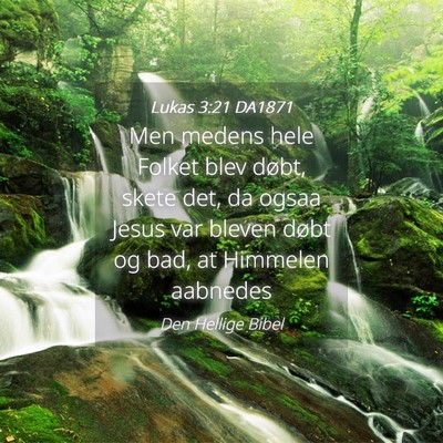 Picture 04 - Lukas 3:21 DA1871 - Men medens hele Folket blev døbt, skete det, da - Bible Verse Picture
