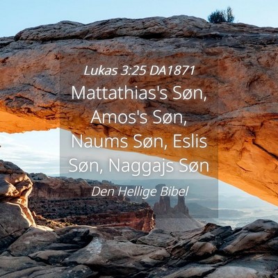 Picture 04 - Lukas 3:25 DA1871 - Mattathias's Søn, Amos's Søn, Naums Søn, Eslis - Bible Verse Picture