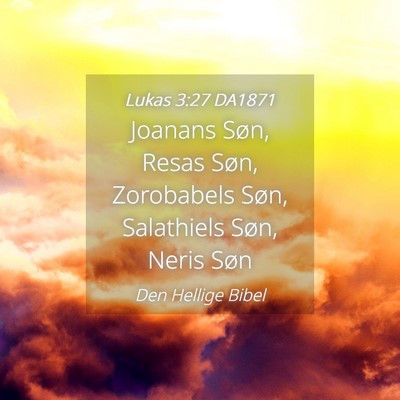 Picture 04 - Lukas 3:27 DA1871 - Joanans Søn, Resas Søn, Zorobabels Søn, - Bible Verse Picture