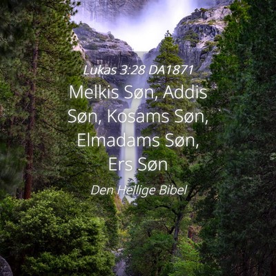 Picture 04 - Lukas 3:28 DA1871 - Melkis Søn, Addis Søn, Kosams Søn, Elmadams - Bible Verse Picture