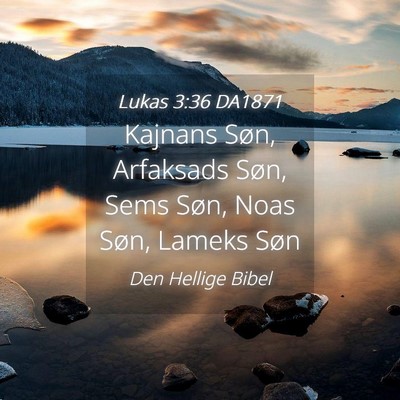 Picture 04 - Lukas 3:36 DA1871 - Kajnans Søn, Arfaksads Søn, Sems Søn, Noas - Bible Verse Picture