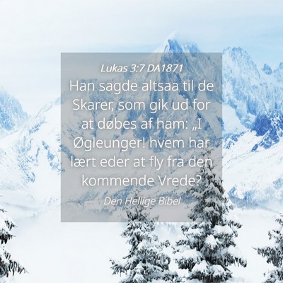 Picture 04 - Lukas 3:7 DA1871 - Han sagde altsaa til de Skarer, som gik ud for at - Bible Verse Picture