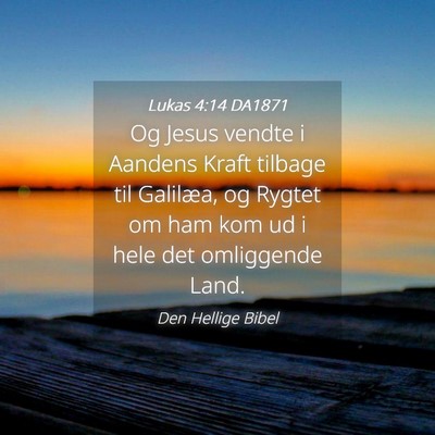 Picture 04 - Lukas 4:14 DA1871 - Og Jesus vendte i Aandens Kraft tilbage til - Bible Verse Picture