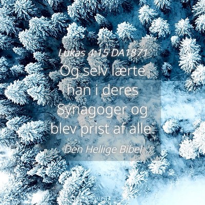 Picture 04 - Lukas 4:15 DA1871 - Og selv lærte han i deres Synagoger og blev - Bible Verse Picture