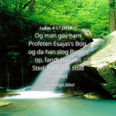 Picture 04 - Lukas 4:17 DA1871 - Og man gav ham Profeten Esajas's Bog, og da han - Bible Verse Picture