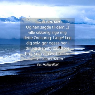 Picture 04 - Lukas 4:23 DA1871 - Og han sagde til dem: „I ville sikkerlig sige - Bible Verse Picture