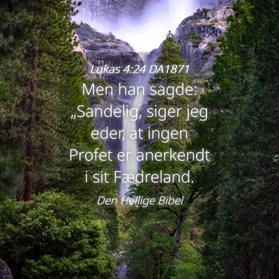 Picture 04 - Lukas 4:24 DA1871 - Men han sagde: „Sandelig, siger jeg eder, at - Bible Verse Picture