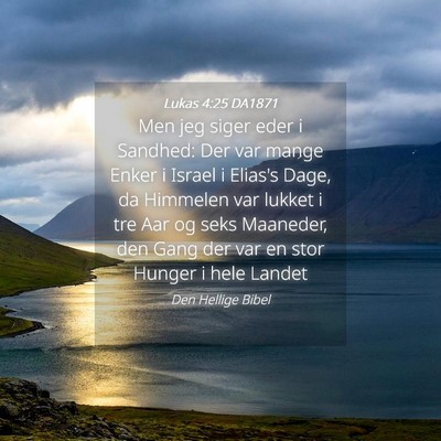 Picture 04 - Lukas 4:25 DA1871 - Men jeg siger eder i Sandhed: Der var mange Enker - Bible Verse Picture