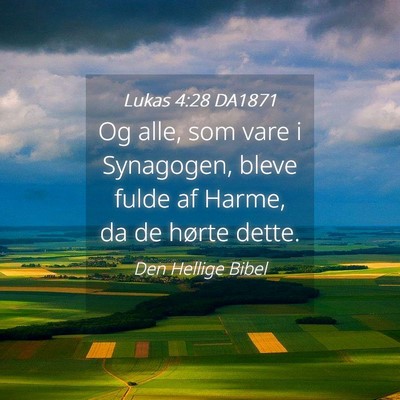 Picture 04 - Lukas 4:28 DA1871 - Og alle, som vare i Synagogen, bleve fulde af - Bible Verse Picture