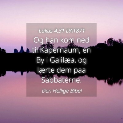 Picture 04 - Lukas 4:31 DA1871 - Og han kom ned til Kapernaum, en By i Galilæa, - Bible Verse Picture
