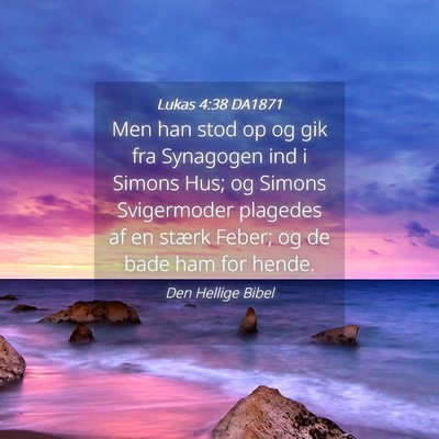 Picture 04 - Lukas 4:38 DA1871 - Men han stod op og gik fra Synagogen ind i Simons - Bible Verse Picture