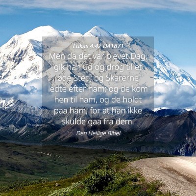 Picture 04 - Lukas 4:42 DA1871 - Men da det var blevet Dag, gik han ud og drog til - Bible Verse Picture