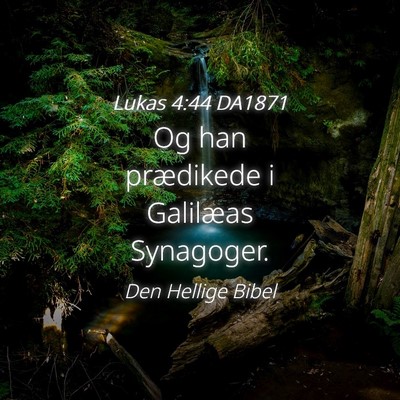 Picture 04 - Lukas 4:44 DA1871 - Og han prædikede i Galilæas - Bible Verse Picture