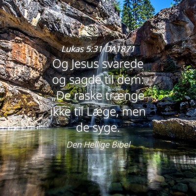 Picture 04 - Lukas 5:31 DA1871 - Og Jesus svarede og sagde til dem: „De raske - Bible Verse Picture