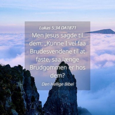 Picture 04 - Lukas 5:34 DA1871 - Men Jesus sagde til dem: „Kunne I vel faa - Bible Verse Picture