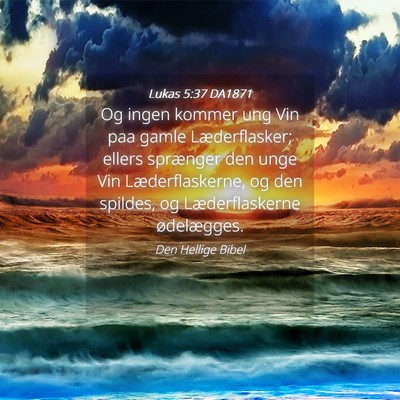 Picture 04 - Lukas 5:37 DA1871 - Og ingen kommer ung Vin paa gamle Læderflasker; - Bible Verse Picture