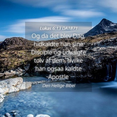 Picture 04 - Lukas 6:13 DA1871 - Og da det blev Dag, hidkaldte han sine Disciple - Bible Verse Picture