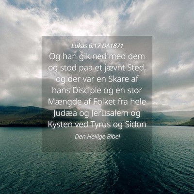 Picture 04 - Lukas 6:17 DA1871 - Og han gik ned med dem og stod paa et jævnt - Bible Verse Picture