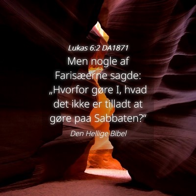 Picture 04 - Lukas 6:2 DA1871 - Men nogle af Farisæerne sagde: „Hvorfor gøre - Bible Verse Picture