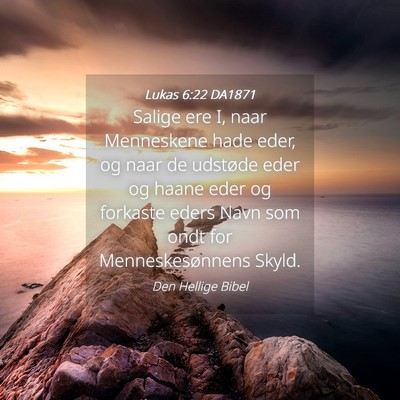 Picture 04 - Lukas 6:22 DA1871 - Salige ere I, naar Menneskene hade eder, og naar - Bible Verse Picture