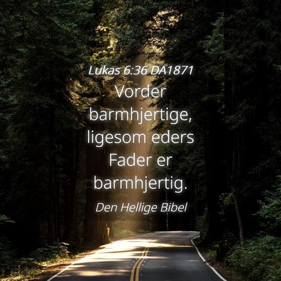 Picture 04 - Lukas 6:36 DA1871 - Vorder barmhjertige, ligesom eders Fader er - Bible Verse Picture