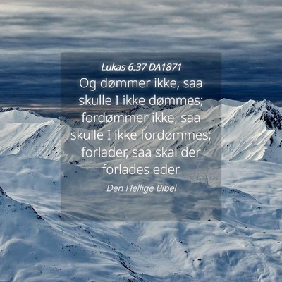 Picture 04 - Lukas 6:37 DA1871 - Og dømmer ikke, saa skulle I ikke dømmes; - Bible Verse Picture
