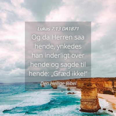 Picture 04 - Lukas 7:13 DA1871 - Og da Herren saa hende, ynkedes han inderligt - Bible Verse Picture