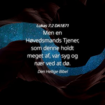 Picture 04 - Lukas 7:2 DA1871 - Men en Høvedsmands Tjener, som denne holdt meget - Bible Verse Picture