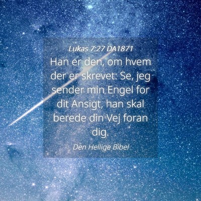 Picture 04 - Lukas 7:27 DA1871 - Han er den, om hvem der er skrevet: Se, jeg - Bible Verse Picture