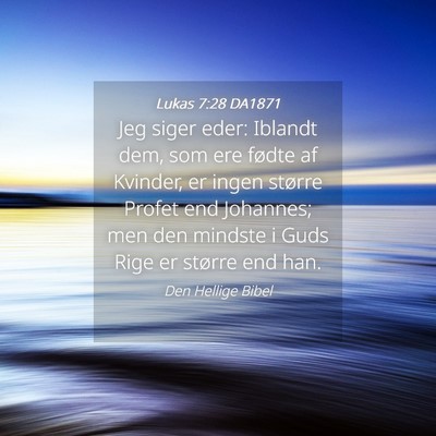 Picture 04 - Lukas 7:28 DA1871 - Jeg siger eder: Iblandt dem, som ere fødte af - Bible Verse Picture