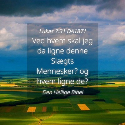 Picture 04 - Lukas 7:31 DA1871 - Ved hvem skal jeg da ligne denne Slægts - Bible Verse Picture