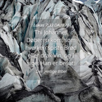 Picture 04 - Lukas 7:33 DA1871 - Thi Johannes Døberen kom, som hverken spiste - Bible Verse Picture