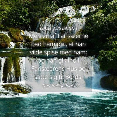 Picture 04 - Lukas 7:36 DA1871 - Men en af Farisæerne bad ham om, at han vilde - Bible Verse Picture