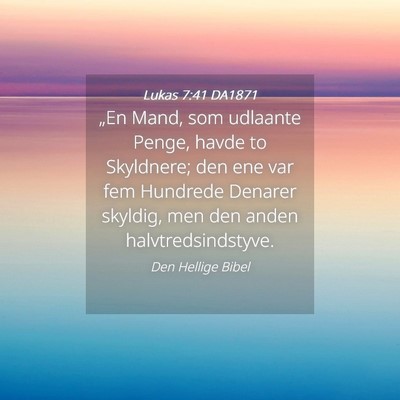 Picture 04 - Lukas 7:41 DA1871 - „En Mand, som udlaante Penge, havde to - Bible Verse Picture