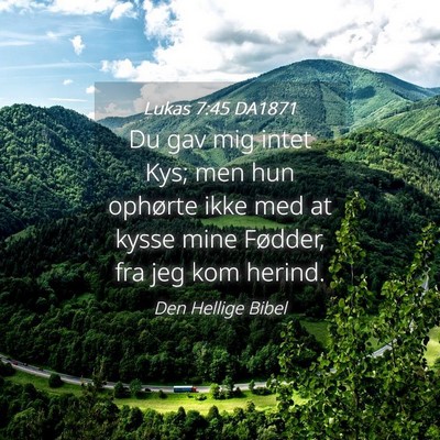 Picture 04 - Lukas 7:45 DA1871 - Du gav mig intet Kys; men hun ophørte ikke med - Bible Verse Picture