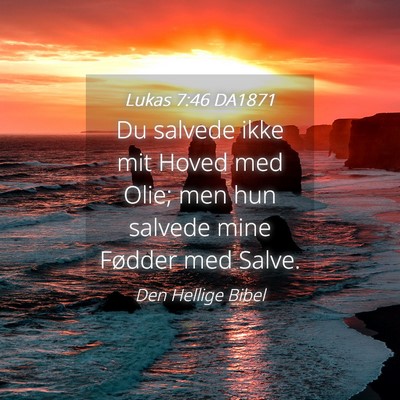 Picture 04 - Lukas 7:46 DA1871 - Du salvede ikke mit Hoved med Olie; men hun - Bible Verse Picture