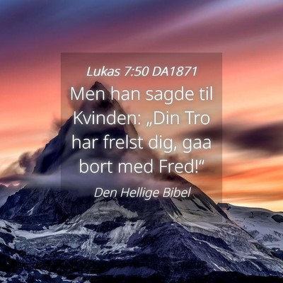 Picture 04 - Lukas 7:50 DA1871 - Men han sagde til Kvinden: „Din Tro har frelst - Bible Verse Picture