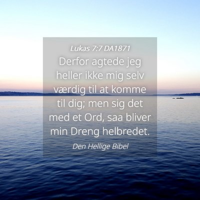 Picture 04 - Lukas 7:7 DA1871 - Derfor agtede jeg heller ikke mig selv værdig - Bible Verse Picture