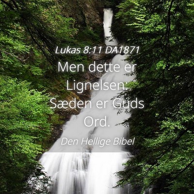 Picture 04 - Lukas 8:11 DA1871 - Men dette er Lignelsen: Sæden er Guds - Bible Verse Picture