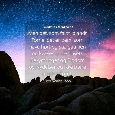 Picture 04 - Lukas 8:14 DA1871 - Men det, som faldt iblandt Torne, det er dem, som - Bible Verse Picture