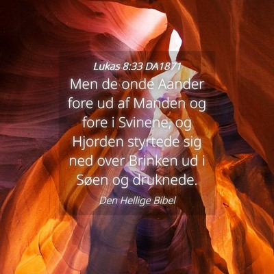 Picture 04 - Lukas 8:33 DA1871 - Men de onde Aander fore ud af Manden og fore i - Bible Verse Picture
