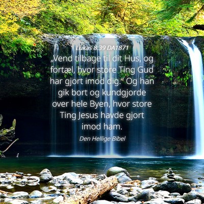 Picture 04 - Lukas 8:39 DA1871 - „Vend tilbage til dit Hus, og fortæl, hvor - Bible Verse Picture