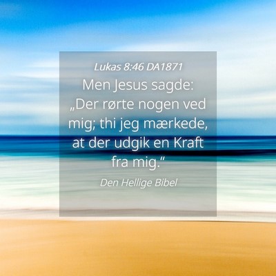 Picture 04 - Lukas 8:46 DA1871 - Men Jesus sagde: „Der rørte nogen ved mig; thi - Bible Verse Picture