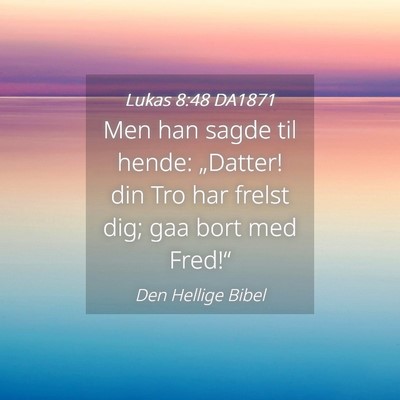 Picture 04 - Lukas 8:48 DA1871 - Men han sagde til hende: „Datter! din Tro har - Bible Verse Picture