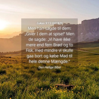 Picture 04 - Lukas 9:13 DA1871 - Men han sagde til dem: „Giver I dem at - Bible Verse Picture