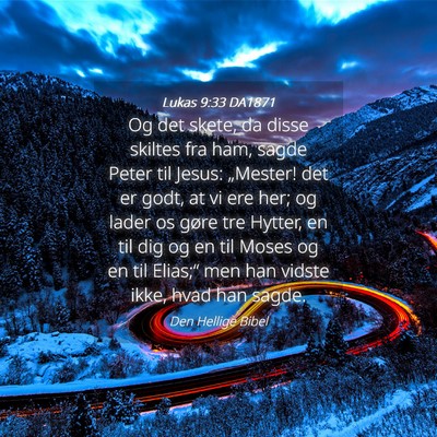 Picture 04 - Lukas 9:33 DA1871 - Og det skete, da disse skiltes fra ham, sagde - Bible Verse Picture
