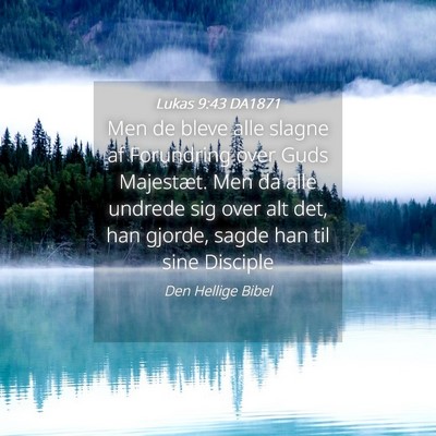Picture 04 - Lukas 9:43 DA1871 - Men de bleve alle slagne af Forundring over Guds - Bible Verse Picture