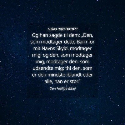 Picture 04 - Lukas 9:48 DA1871 - Og han sagde til dem: „Den, som modtager dette - Bible Verse Picture